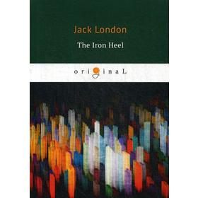 

The Iron Heel = Железная пята: на англ.яз. London J.