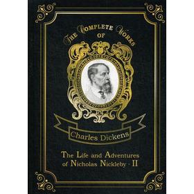 

The Life and Adventures of Nicholas Nickleby 2 = Жизнь и приключения Николоса Никлеби 2. Т. 8: на англ.яз. Dickens C.