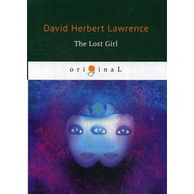 

The Lost Girl = Пропавшая девушка: на английском языке. Lawrence D. H.