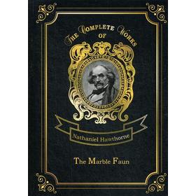 

The Marble Faun = Мраморный Фавн. Том 5: на английском языке. Hawthorne N.