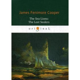 

Foreign Language Book. The Sea Lions: The Lost Sealers = Морские львы: роман на английском языке. Cooper J. F.