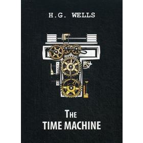 

The Time Machine = Машина времени: роман на англ.яз. Wells H.G.