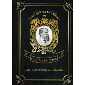 

The Uncommercial Traveller = Путешественник не по торговым делам: на английском языке. Dickens C.