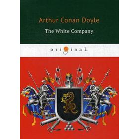

The White Company = Белый Отряд: на английском языке. Doyle A. C.