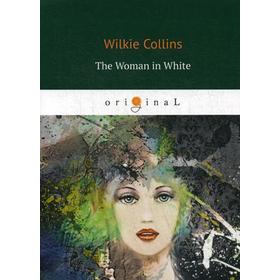 

Foreign Language Book. The Woman in White = Женщина в белом: на английском языке. Collins W.