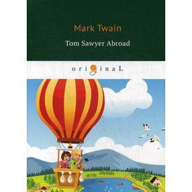 

Tom Sawyer Abroad = Том Сойер за границей: на англ.яз. Twain M.