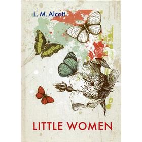 

Little Women = Маленькие женщины: роман на англ.яз. Alcott L.M.