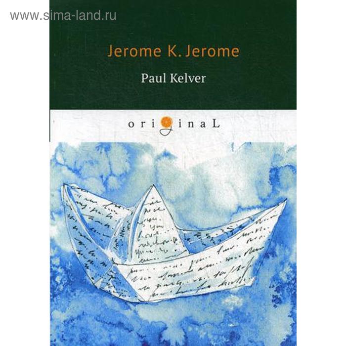 

Foreign Language Book. Paul Kelver = Пол Келвер: на английском языке. Jerome J. K.