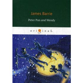 

Peter Pan and Wendy = Питер Пен и Венди: на английском языке. Barrie J.