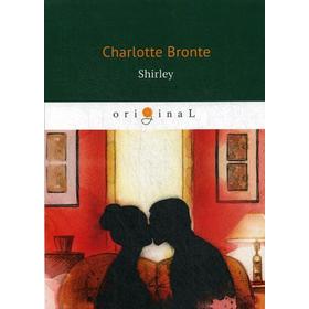 

Shirley = Шерли: на английском языке. Bronte C.