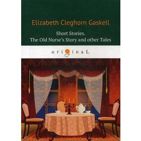 

Foreign Language Book. Short Stories. The Old Nurse’s Story and other Tales = Сборник. Рассказы старой медсестры и другие истории: на английском языке