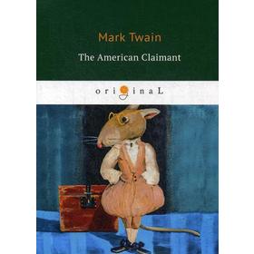 

The American Claimant = Американский претендент: на английском языке. Twain M.