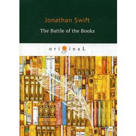 

Foreign Language Book. The Battle of the Books = Битва Книг: на английском языке. Swift J.