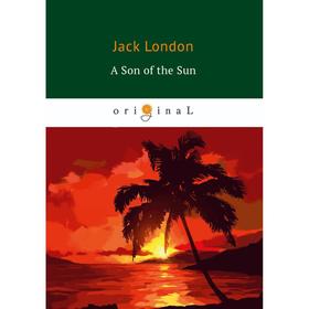 

Foreign Language Book. A Son of the Sun = Сын Солнца: на английском языке. London J.