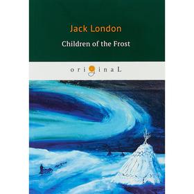 

Foreign Language Book. Children of the Frost = Дети мороза: на английском языке. London J.
