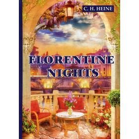 

Florentine Nights = Флорентийские ночи: на английском языке. Heine C. H.