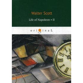 

Foreign Language Book. Life of Napoleon 2 = Жизнь Наполеона 2: на английском языке. Scott W.