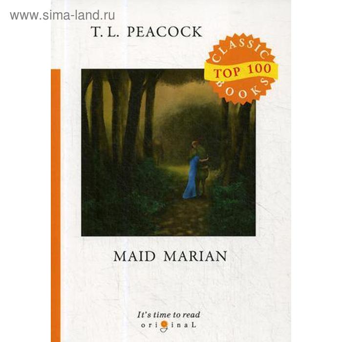 

Foreign Language Book. Maid Marian = Девица Мэриан: на английском языке. Peacock T. L.