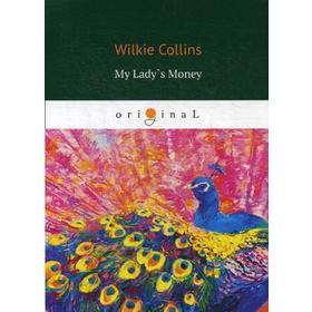 

Foreign Language Book. My Lady`s Money = Деньги Миледи: на английском языке. Collins W.