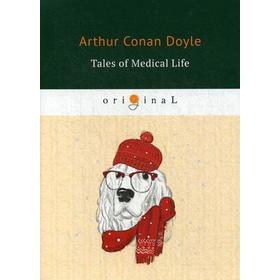 

Foreign Language Book. Tales of Medical Life = Рассказы из медицинской жизни: на английском языке. Doyle A. C.