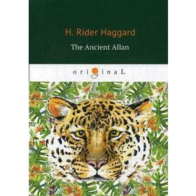 

Foreign Language Book. The Ancient Allan = Древний Аллан: роман на английском языке. Haggard H. R.