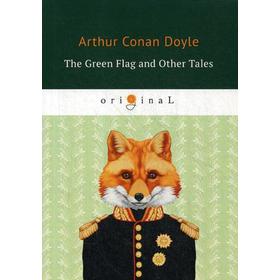 

Foreign Language Book. The Green Flag and Other Tales = Зеленый флаг и другие рассказы: на английском языке. Doyle A. C.