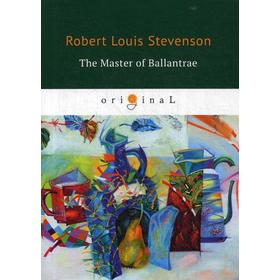 

The Master of Ballantrae = Владетель Баллантрэ: на английском языке. Stevenson R. L.