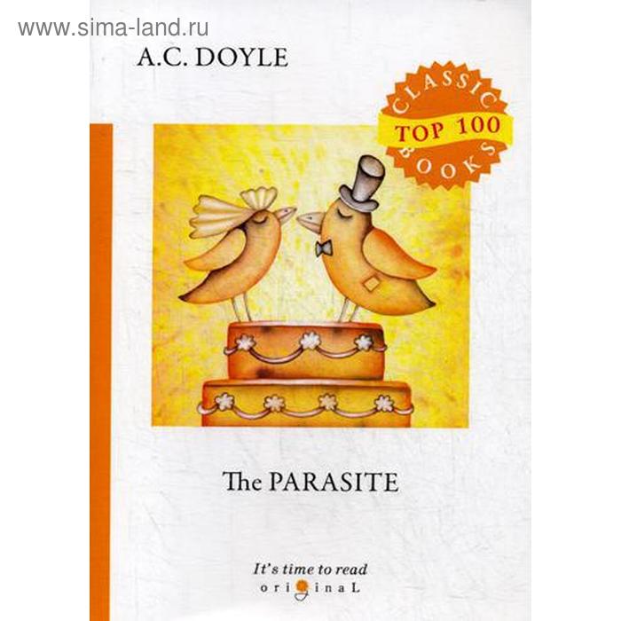 

The Parasite = Сборник рассказов. Паразит: на англ.яз. Doyle A.C.