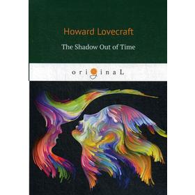 

Foreign Language Book. The Shadow Out of Time = За гранью времен: на англ.яз. Lovecraft H.