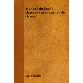 

Manuel du jeune chasseur avec carnet de chasse. Chatin M.