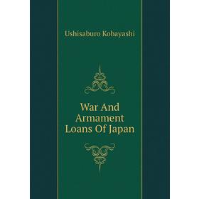 

Книга War And Armament Loans Of Japan