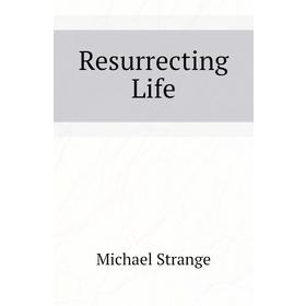 

Книга Resurrecting Life