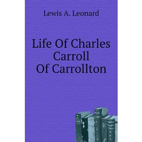 

Книга Life Of Charles Carroll Of Carrollton