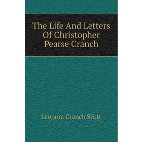 

Книга The Life and Letters of Christopher Pearse Cranch. Leonora Cranch Scott