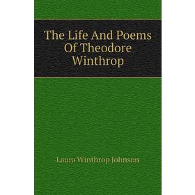 

Книга The Life and Poems of Theodore Winthrop. Laura Winthrop Johnson