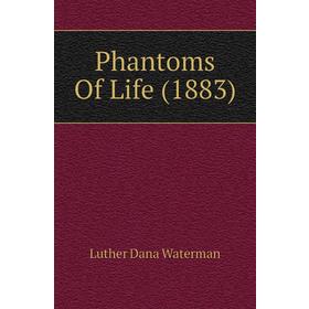 

Книга Phantoms Of Life (1883)