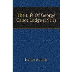 

Книга The Life Of George Cabot Lodge (1911)