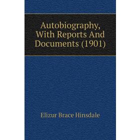 

Книга Autobiography, With Reports and Documents (1901). Elizur Brace Hinsdale