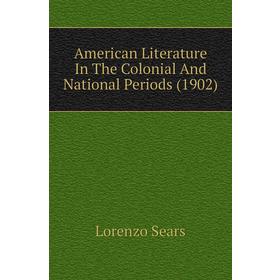 

Книга American Literature In The Colonial and National Periods (1902). Lorenzo Sears