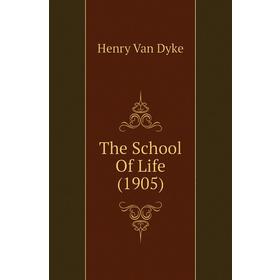 

Книга The School Of Life (1905)