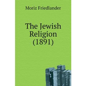 

Книга The Jewish Religion (1891)