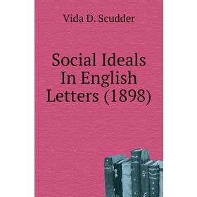 

Книга Social Ideals In English Letters (1898). Vida D. Scudder