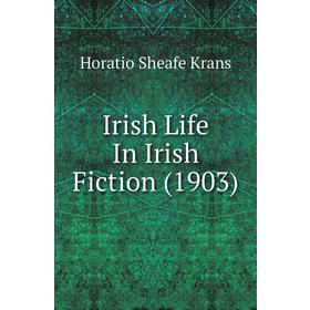 

Книга Irish Life In Irish Fiction (1903). Horatio Sheafe Krans