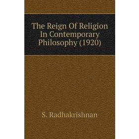 

Книга The Reign of Religion In Contemporary Philosophy (1920). S. Radhakrishnan