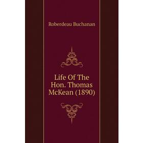 

Книга Life of the Hon Thomas McKean (1890)