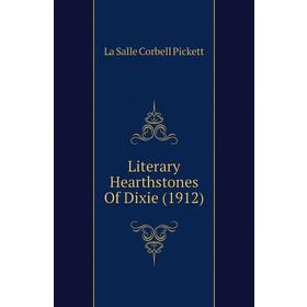 

Книга Literary Hearthstones Of Dixie (1912)