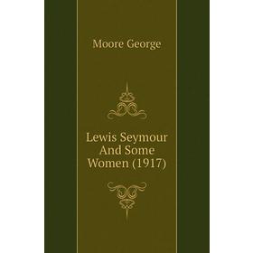 

Книга Lewis Seymour And Some Women (1917)