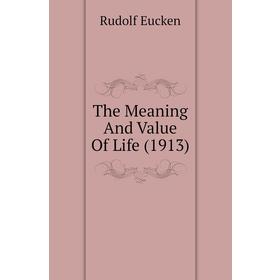 

Книга The Meaning And Value Of Life (1913)