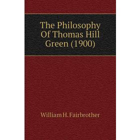 

Книга The Philosophy of Thomas Hill Green (1900). William H. Fairbrother