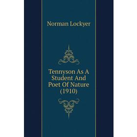 

Книга Tennyson As A Student and Poet of Nature (1910). Norman Lockyer